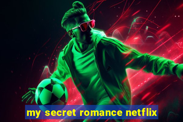 my secret romance netflix